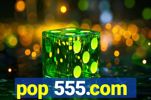 pop 555.com